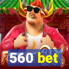 560 bet